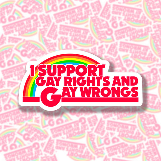 I Support Gay Rights and Gay Wrongs Sticker